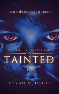 Xyvah M. Okoye — Tainted (Age of the Anathema Book 1)