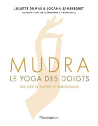 Juliette Dumas & Locana Sansregret — Mudra - Le yoga des doigts