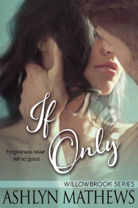 Ashlyn Mathews — If Only (The Willowbrook Series)