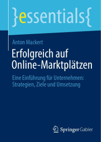 Anton Mackert — Erfolgreich Auf Online-Marktplätzen: Eine Einführung Für Unternehmen: Strategien, Ziele Und Umsetzung