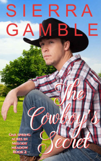 Sierra Gamble — The Cowboy’s Secret: Oak Spring Acres in Melody Meadow Book Two