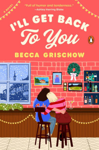 Becca Grischow — I'll Get Back to You: A Novel