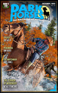 Spitzer, Wayne Kyle & Burton, A.Z. & Loiaconi, Steve & Menter, Danny & Miller, Corey & Pavlovic, Nenad & Penncavage, Michael & Crowell, James & Fulk, TS S. & Meisel, Stephen — Dark Horses: The Magazine of Weird Fiction No. 21: October 2023