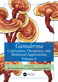 Krishnendu Acharya; Somanjana Khatua — Ganoderma: Cultivation, Chemistry, and Medicinal Applications, Volume 2