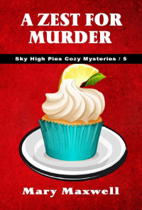 Mary Maxwell — A Zest for Murder (Sky High Pies Cozy Mysteries Book 5)