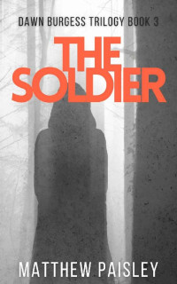 Matthew Paisley — The Soldier (Dawn Burgess #3)