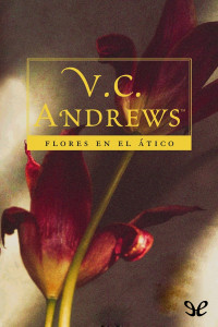 V. C. Andrews — Flores en el ático