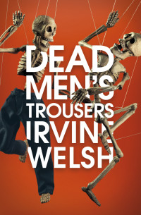 Irvine Welsh — Dead Men's Trousers- 05 Mark Renton/Trainspotting