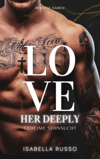 Isabella Russo — Love Her Deeply (Reverse Harem)# Geheime Sehnsucht