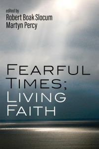 Robert Boak Slocum;Martyn Percy; — Fearful Times; Living Faith