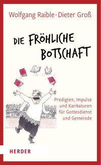 Wolfgang Raible / Dieter Groß — Die Fröhliche Botschaft