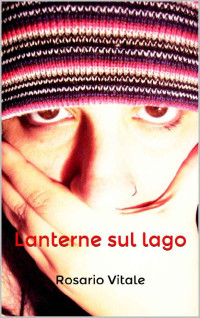 Rosario Vitale — Lanterne sul lago (Italian Edition)