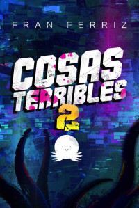 Fran Ferriz — Cosas Terribles 2 (Serie Cosas Terribles) (Spanish Edition)