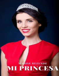 Rezende, Marise — Mi princesa (Spanish Edition)