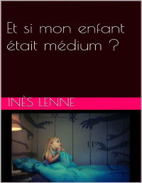 Inès Lenne — Et si mon enfant était médium ? (French Edition)