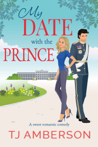TJ Amberson — My Date with the Prince: A Sweet Royalty, Enemies to Lovers, Fake Relationship Romantic Comedy