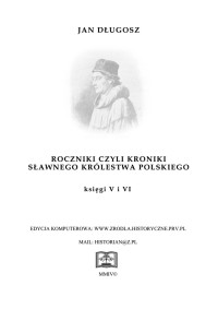 Jan Długosz — Jan Długosz - Roczniki czyli Kroniki Sławnego Królestwa Polskiego - Księga V-VI