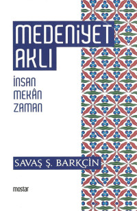 Savaş Şafak Barkçin — Medeniyet Aklı - İnsan Mekan Zaman