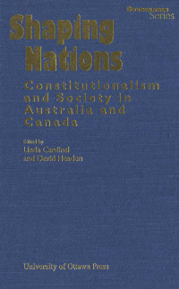 Edited by Linda Cardinal & David Headon — Shaping Nations: Constitutionalism and Society in Australia and Canada