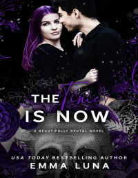 Emma Luna — The Time Is Now: A Dark Mafia Romance (Beautifully Brutal Book 4)