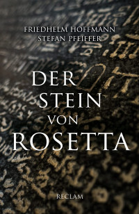 Friedhelm Hoffmann, Stefan Pfeiffer — Der Stein von Rosetta