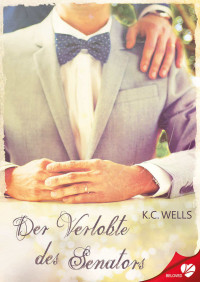 K.C. Wells — Der Verlobte des Senators (BELOVED 16) (German Edition)
