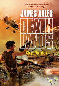 James Axler [Axler, James] — Deathlands 078 - Sky Raider