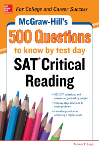 Monica P. Lugo — McGraw Hill's 500 SAT Critical Reading Questions to Know by Test Day