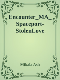 Mikala Ash [Ash, Mikala] — Encounter_MA_Spaceport-StolenLove