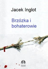 Jacek Inglot — Brzózka i bohaterowie