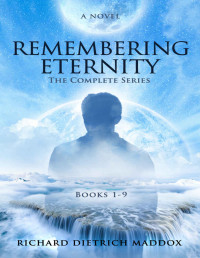Richard Dietrich Maddox — Remembering Eternity: The Complete Series Books 1-9
