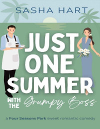 Sasha Hart — Just One Summer with the Grumpy Boss: A Billionaire Workplace Beach Romcom (Four Seasons Park Sweet Romantic Comedy)