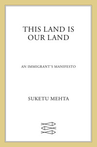 Suketu Mehta — This Land Is Our Land