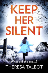 Theresa Talbot — Keep Her Silent: A totally gripping thriller with a twist you won't see coming (Oonagh O'Neil)