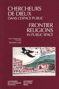 Sous la direction de / Edited by Côté Pauline — Chercheurs de dieux dans l'espace public - Frontier Religions in Public Space