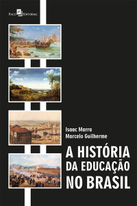 Isaac Marra;Marcelo Guilherme; — A histria da educao no Brasil