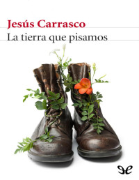 Jesús Carrasco — LA TIERRA QUE PISAMOS