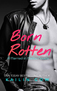 Kailin Gow — Born Rotten: An Enemies to Lovers Grumpy Sunshine Married in Malibu Novella (Drama Diaries Series: Standalone Grumpy Sunshine Romances)