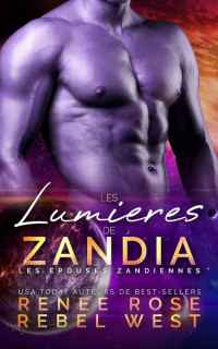 Renee Rose, Rebel West — Les Lumières de Zandia (Les Épouses Zandiennes 4)