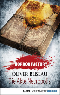 Buslau, Oliver [Buslau, Oliver] — Horror Factory 21 - Die Akte Necropolis