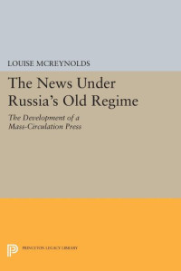 McReynolds, Louise; — The News under Russia's Old Regime