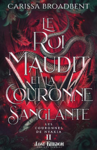 Carissa Broadbent — Le roi maudit et la couronne sanglante