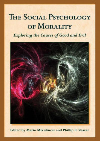 Mario Mikulincer & Phillip R. Shaver [Mikulincer, Mario & Shaver, Phillip R.] — The Social Psychology of Morality: Exploring the Causes of Good and Evil ( Herzliya Series on Personality and Social Psychology)