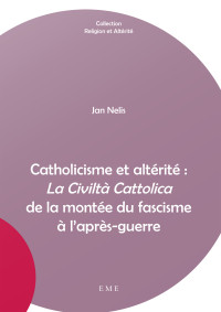 Nelis — Catholicisme et altérité : "La Civiltà Cattolica" de la montée du fascisme à l'après-guerre