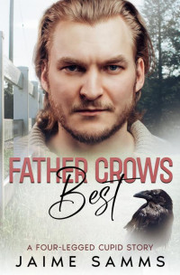 Jaime Samms — Father Crows Best: A Four-Legged Cupid Story