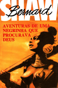 Bernard Shaw — Aventuras de uma Negrinha que Procurava Deus