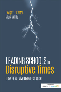 Dwight L. Carter;Mark White; & Mark White — Leading Schools in Disruptive Times