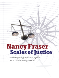 Fraser, Nancy; — Scales of Justice