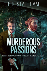 B.R. Stateham — Murderous Passions: Turner Hahn And Frank Morales Crime Mysteries Book 1