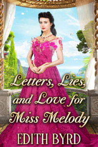 Edith Byrd [Byrd, Edith] — Letters, Lies And Love For Miss Melody: A Clean & Sweet Regency Historical Romance